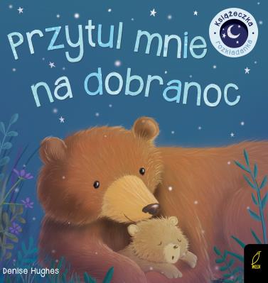 Książka rozkładanka. Przytul mnie na dobranoc. Autor: DENISE HUGHES. SmakLiter.pl Okładka książki Książka rozkładanka. Przytul mnie na dobranoc