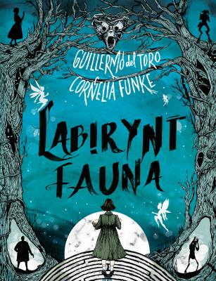 LABIRYNT FAUNA. Autor: Funke Cornelia, GUILLERMO DELTORO. SmakLiter.pl Okładka książki LABIRYNT FAUNA