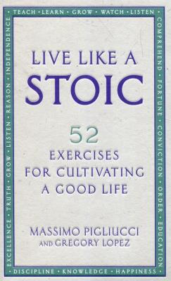 Live Like A Stoic. Autor: Pigliucci Massimo, Lopez Gregory. SmakLiter.pl Okładka książki Live Like A Stoic