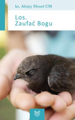 Los. Zaufać Bogu. Autor: Henel Alojzy CM (ks.). SmakLiter.pl Okładka książki Los. Zaufać Bogu