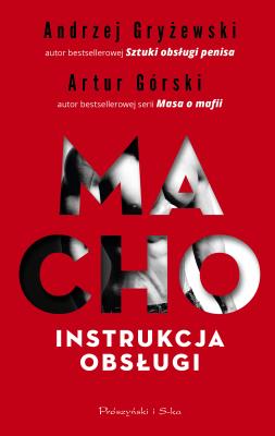 MACHO INSTRUKCJA OBSŁUGI. Autor: Artur Górski, Andrzej Gryżewski. SmakLiter.pl Okładka książki MACHO INSTRUKCJA OBSŁUGI