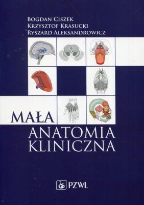 Mała anatomia kliniczna. Autor: Ciszek Bogdan, Krasucki Krzysztof, Aleksandrowicz Ryszard. SmakLiter.pl Okładka książki Mała anatomia kliniczna