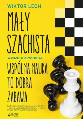 MAŁY SZACHISTA WSPÓLNA NAUKA TO DOBRA ZABAWA WYD. 2. Autor: Wiktor Lech. SmakLiter.pl Okładka książki MAŁY SZACHISTA WSPÓLNA NAUKA TO DOBRA ZABAWA WYD. 2