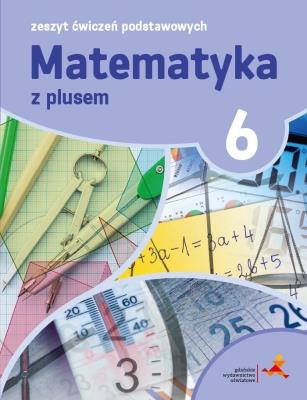 MATEMATYKA Z PLUSEM ĆWICZENIA PODSTAWOWE DLA KLASY 6 SZKOŁA PODSTAWOWA. Autor: Piotr Zarzycki, Tokarska Mariola, Orzeszek Agnieszka. SmakLiter.pl Okładka książki MATEMATYKA Z PLUSEM ĆWICZENIA PODSTAWOWE DLA KLASY 6 SZKOŁA PODSTAWOWA