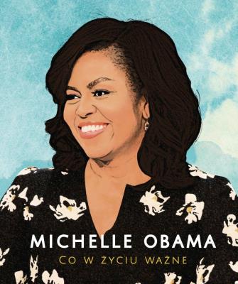 MICHELLE OBAMA CO W ŻYCIU WAŻNE. Autor: Michelle Obama. SmakLiter.pl Okładka książki MICHELLE OBAMA CO W ŻYCIU WAŻNE