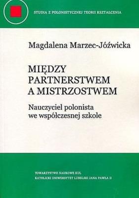 Między partnerstwem a mistrzostwem. Wydawca: Towarzystwo Naukowe Katolickiego Uniwersytetu Lubelskiego. SmakLiter.pl Opakowanie Między partnerstwem a mistrzostwem