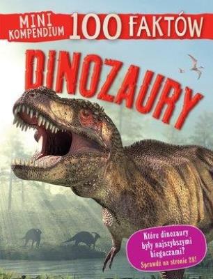 Mini kompendium. 100 faktów. Dinozaury. Autor: Steve Parker     Brian Williams     Rupert Matthews. SmakLiter.pl Okładka książki Mini kompendium. 100 faktów. Dinozaury