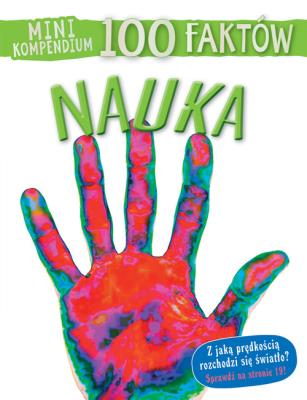 Mini kompendium. 100 faktów. Nauka. Autor: Steve Parker     Brian Williams     Rupert Matthews. SmakLiter.pl Okładka książki Mini kompendium. 100 faktów. Nauka