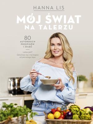 Mój świat na talerzu. Autor: Lis Hanna. SmakLiter.pl Okładka książki Mój świat na talerzu