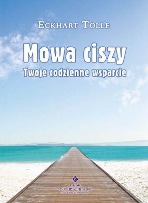 MOWA CISZY TWOJE CODZIENNE WSPARCIE WYD. 9. Autor: Eckhart Tolle. SmakLiter.pl Okładka książki MOWA CISZY TWOJE CODZIENNE WSPARCIE WYD. 9