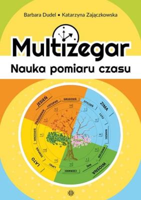 Multizegar. Nauka pomiaru czasu. Autor: Barbara Dudel, Katarzyna Zajączkowska. SmakLiter.pl Okładka książki Multizegar. Nauka pomiaru czasu
