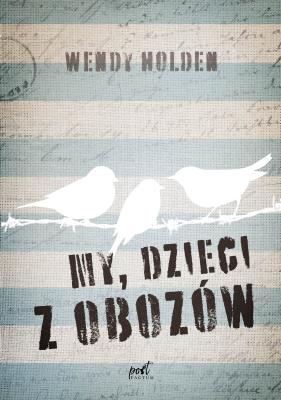 My, dzieci z obozów. Autor: Wendy Holden. SmakLiter.pl Okładka książki My, dzieci z obozów
