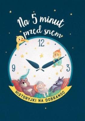Na 5 minut przed snem. Historyjki na dobranoc. Autor: Olivier Dupin. SmakLiter.pl Okładka książki Na 5 minut przed snem. Historyjki na dobranoc