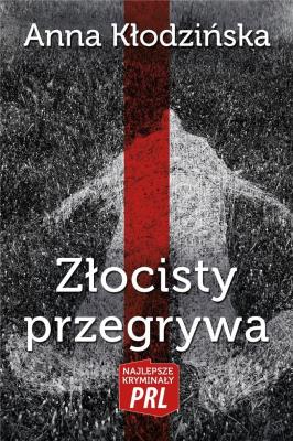 Najlepsze kryminały PRL. Złocisty przegrywa. Autor: Kłodzińska Anna. SmakLiter.pl Okładka książki Najlepsze kryminały PRL. Złocisty przegrywa