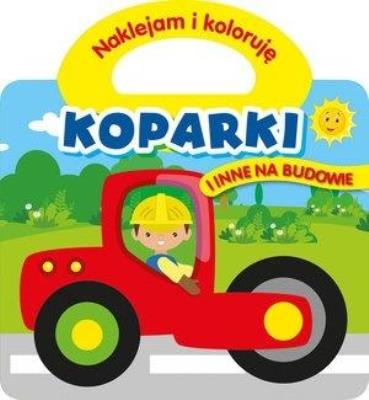 Okładka książki Naklejam i koloruję. Koparki i inne na budowie