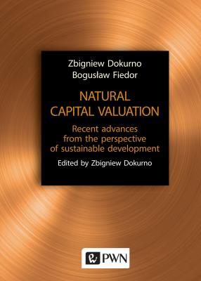 NATURAL CAPITAL VALUATION RECENT ADVANCES FROM THE PERSPECTIVE OF SUSTAINABLE DEVELOPMENT. Autor: Dokurno Zbigniew, Fiedor Bogusław. SmakLiter.pl Okładka książki NATURAL CAPITAL VALUATION RECENT ADVANCES FROM THE PERSPECTIVE OF SUSTAINABLE DEVELOPMENT
