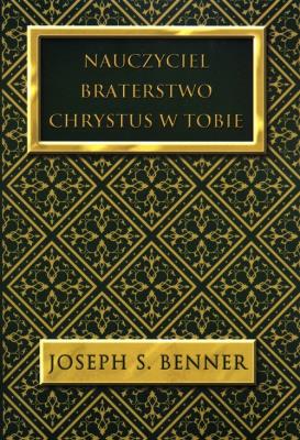 Nauczyciel Braterstwo Chrystus w Tobie. Autor: Benner Joseph S.. SmakLiter.pl Okładka książki Nauczyciel Braterstwo Chrystus w Tobie
