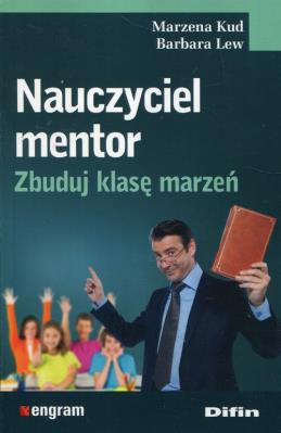 Nauczyciel mentor Zbuduj klasę marzeń. Autor: Marzena Kud. SmakLiter.pl Okładka książki Nauczyciel mentor Zbuduj klasę marzeń