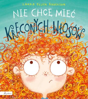 Nie chcę mieć kręconych włosów. Autor: Laura Ellen Anderson. SmakLiter.pl Okładka książki Nie chcę mieć kręconych włosów
