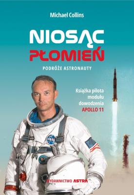 Okładka książki NIOSĄC PŁOMIEŃ PODRÓŻE ASTRONAUTY
