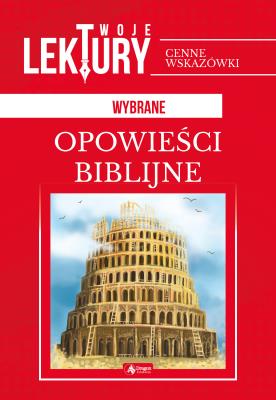 OPOWIEŚCI BIBLIJNE TWOJE LEKTURY. Autor: Opracowanie zbiorowe. SmakLiter.pl Okładka książki OPOWIEŚCI BIBLIJNE TWOJE LEKTURY