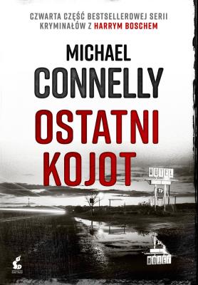 OSTATNI KOJOT HARRY BOSCH TOM 4. Autor: Connelly Michael. SmakLiter.pl Okładka książki OSTATNI KOJOT HARRY BOSCH TOM 4