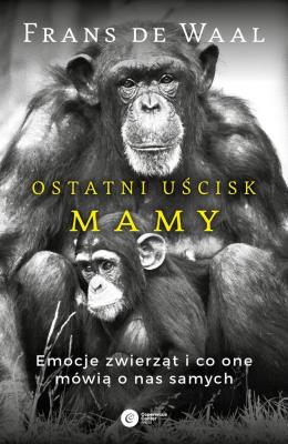 Okładka książki OSTATNI UŚCISK MAMY EMOCJE ZWIERZĄT I CO ONE MÓWIĄ O NAS SAMYCH