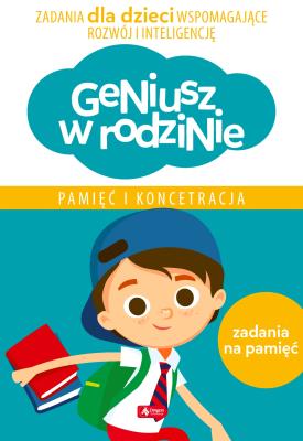 PAMIĘĆ I KONCENTRACJA GENIUSZ W RODZINIE. Autor: Iwona Baturo. SmakLiter.pl Okładka książki PAMIĘĆ I KONCENTRACJA GENIUSZ W RODZINIE