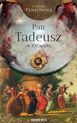 PAN TADEUSZ W XXI WIEKU. Autor: Joanna Pawłowska. SmakLiter.pl Okładka książki PAN TADEUSZ W XXI WIEKU