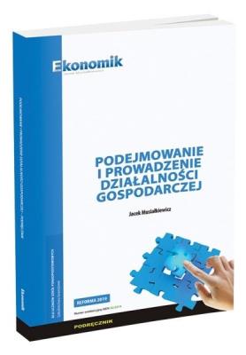 Podejmowanie i prow. działalności...podr EKONOMIK. Autor: Jacek Musiałkiewicz. SmakLiter.pl Okładka książki Podejmowanie i prow. działalności...podr EKONOMIK