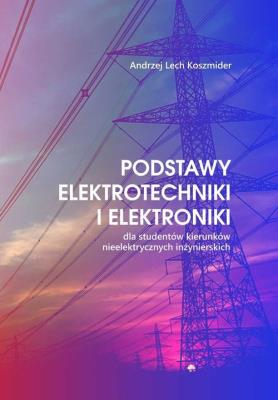 Podstawy elektrotechniki i elektroniki. Autor: Koszmider Andrzej Lech. SmakLiter.pl Okładka książki Podstawy elektrotechniki i elektroniki