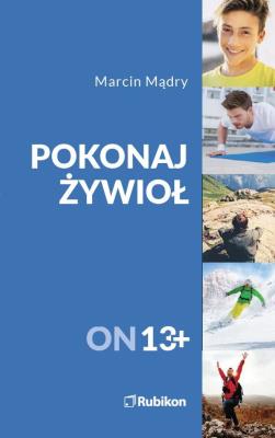 Pokonaj żywioł On 13+. Autor: Mądry Marcin. SmakLiter.pl Okładka książki Pokonaj żywioł On 13+