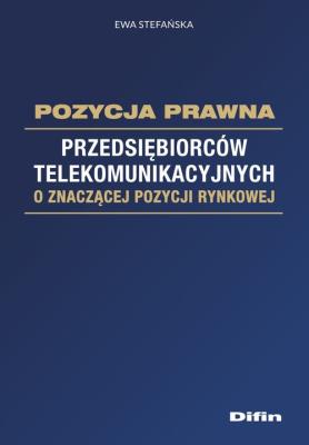 Okładka książki Pozycja prawna przedsiębiorców telekomunikacyjnych o znaczącej pozycji rynkowej
