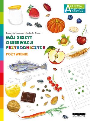 Pożywienie. Akademia mądrego dziecka. Autor: Francois Lasserre. SmakLiter.pl Okładka książki Pożywienie. Akademia mądrego dziecka