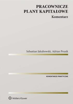 Pracownicze plany kapitałowe. Komentarz. Autor: Sebastian Jakubowski, Adrian Prusik. SmakLiter.pl Okładka książki Pracownicze plany kapitałowe. Komentarz