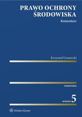 Prawo ochrony środowiska Komentarz. Autor: Gruszecki Krzysztof. SmakLiter.pl Okładka książki Prawo ochrony środowiska Komentarz