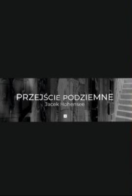 Przejście podziemne. Autor: Jacek Maria Hohensee. SmakLiter.pl Okładka książki Przejście podziemne