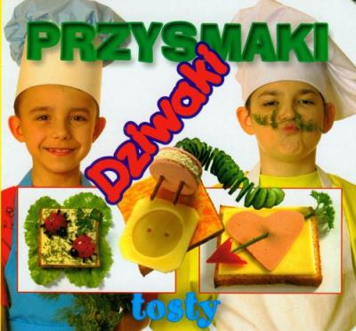 Przysmaki dziwaki - Tosty . LIWONA. Autor:   Praca zbiorowa. SmakLiter.pl Okładka książki Przysmaki dziwaki - Tosty . LIWONA