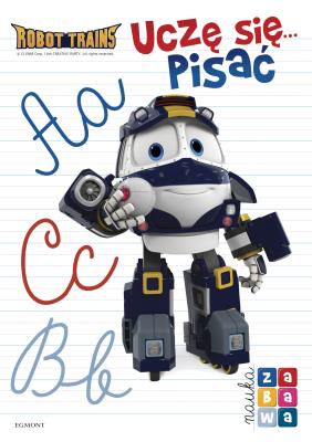 ROBOT TRAINS UCZĘ SIĘ PISAĆ NAUKA I ZABAWA. Autor: Opracowanie zbiorowe. SmakLiter.pl Okładka książki ROBOT TRAINS UCZĘ SIĘ PISAĆ NAUKA I ZABAWA