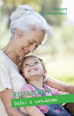 Rozmowy babci z wnukami. Autor: Barbara Szczepanowicz. SmakLiter.pl Okładka książki Rozmowy babci z wnukami