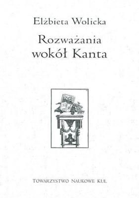 Rozważania wokół Kanta. Autor: Wolicka Elżbieta. SmakLiter.pl Okładka książki Rozważania wokół Kanta