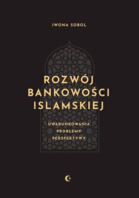 Okładka książki Rozwój bankowości islamskiej. Uwarunkowania, problemy, perspektywy