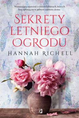 Sekrety letniego ogrodu. Autor: Richell Hannah. SmakLiter.pl Okładka książki Sekrety letniego ogrodu