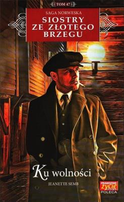 Siostry ze Złotego Brzegu T.47 Ku wolności. Autor: Jeanette Semb. SmakLiter.pl Okładka książki Siostry ze Złotego Brzegu T.47 Ku wolności