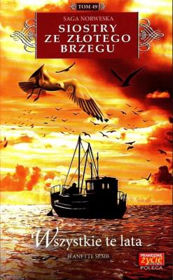 Siostry ze Złotego Brzegu T.49 Wszystkie te lata. Autor: Jeanette Semb. SmakLiter.pl Okładka książki Siostry ze Złotego Brzegu T.49 Wszystkie te lata