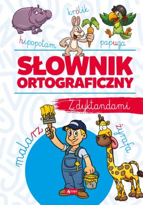 SŁOWNIK ORTOGRAFICZNY Z DYKTANDAMI. Autor: Zioła-Zemczak Katarzyna. SmakLiter.pl Okładka książki SŁOWNIK ORTOGRAFICZNY Z DYKTANDAMI
