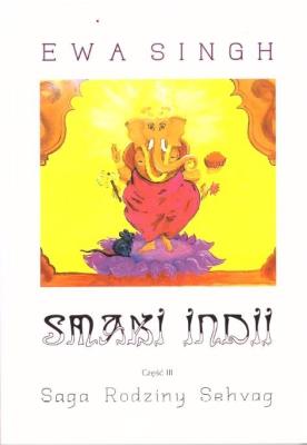 Smaki Indii Cz.3 Saga Rodziny Sehvag. Autor: Ewa Singh. SmakLiter.pl Okładka książki Smaki Indii Cz.3 Saga Rodziny Sehvag