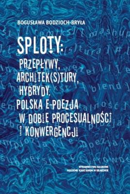 Sploty: Przepływy, architek(s)tury, hybrydy. Autor: Bodzioch-Bryła Bogusława. SmakLiter.pl Okładka książki Sploty: Przepływy, architek(s)tury, hybrydy