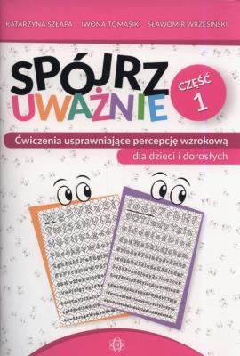 Spójrz uważnie cz.1. Autor: Katarzyna Szłapa. Iwona Tomasik, Iwona Tomasik, Wrzesiński Sławomir. SmakLiter.pl Okładka książki Spójrz uważnie cz.1