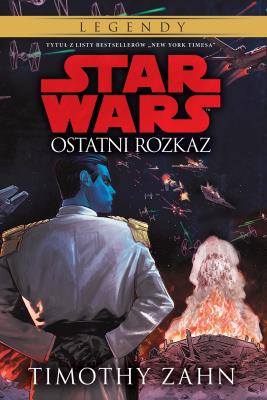 Star Wars: Ostatni rozkaz. Autor: Zahn Timothy. SmakLiter.pl Okładka książki Star Wars: Ostatni rozkaz